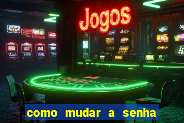 como mudar a senha de saque do jogo do tigre